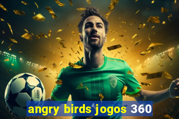 angry birds jogos 360